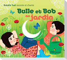 Bulle et bob au jardin