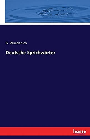 Wunderlich, G.. Deutsche Sprichwörter. hansebooks, 2021.