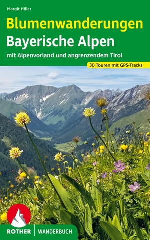 Hiller, Margit. Blumenwanderungen Bayerische Alpen - mit Alpenvorland und angrenzendem Tirol. 30 Touren mit GPS-Tracks. Bergverlag Rother, 2023.
