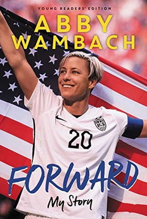 Wambach, Abby. Forward: My Story Young Readers' Edition. HarperCollins, 2017.