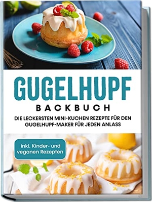 Feldmann, Charlotte. Gugelhupf Backbuch: Die leckersten Mini-Kuchen Rezepte für den Gugelhupf-Maker für jeden Anlass - inkl. Kinder- und veganen Rezepten. Edition Lunerion, 2023.