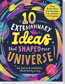 10 Extraordinary Ideas that Shaped our Universe