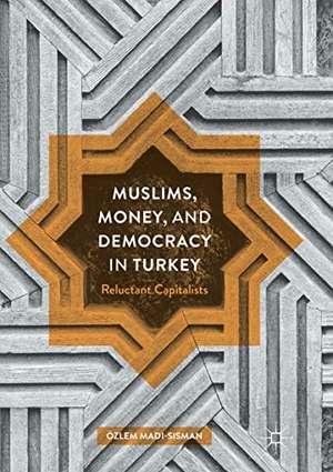 Madi-Sisman, Özlem. Muslims, Money, and Democracy in Turkey - Reluctant Capitalists. Palgrave Macmillan US, 2018.