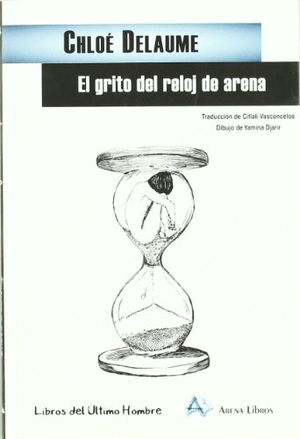 Delaume, Chloé. El grito del reloj de arena. Arena Libros S.L., 2011.