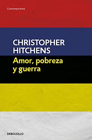 Hitchens, Christopher / Daniel Gascón Rodríguez. Amor, pobreza y guerra. Debolsillo, 2017.
