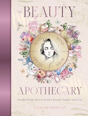 Anderson, Lorriane. The Beauty Apothecary - Soulful remedies to foster beauty inside and out. Simon & Schuster UK Ltd, 2026.