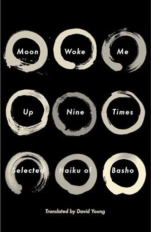 Basho, Matsuo. Moon Woke Me Up Nine Times - Selected Haiku of Basho. Random House, 2013.
