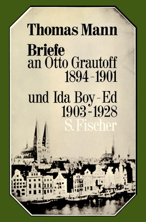 Mann, Thomas. Briefe an Otto Grautoff 1894-1901 und Ida Boy-Ed 1903-1928. S. Fischer Verlag, 2020.