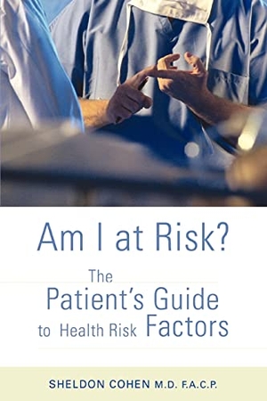Cohen, Sheldon. Am I at Risk? - The Patient's Guide to Health Risk Factors. iUniverse, 2007.