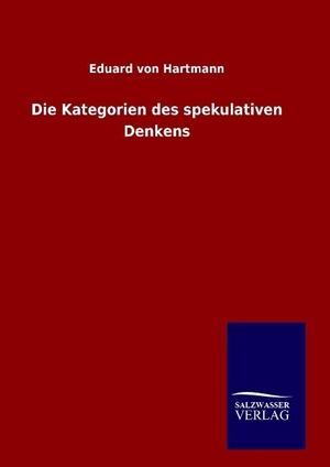 Hartmann, Eduard Von. Die Kategorien des spekulativen Denkens. Outlook, 2015.