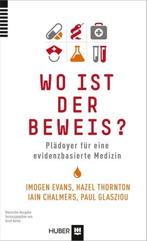 Evans, Imogen / Thornton, Hazel et al. Wo ist der Beweis? - Plädoyer für eine evidenzbasierte Medizin. Hogrefe AG, 2013.