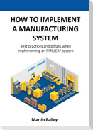 How to implement a manufacturing system: Best practices and pitfalls when implementing an MRP/ERP system