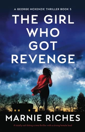 Riches, Marnie. The Girl Who Got Revenge - A totally nail-biting crime thriller with a strong female lead. Storyfire Ltd, 2021.