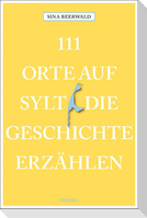 111 Orte auf Sylt, die Geschichte erzählen