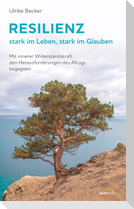 Resilienz - stark im Leben, stark im Glauben