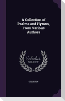 A Collection of Psalms and Hymns, From Various Authors