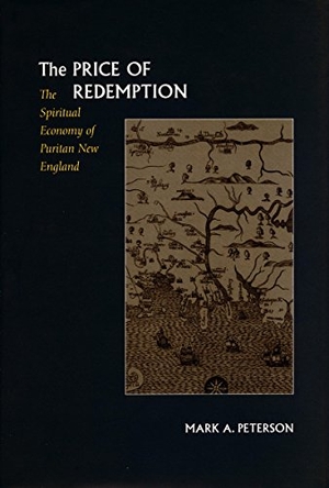 Peterson, Mark A. Price of Redemption - The Spiritual Economy of Puritan New England. Stanford University Press, 1997.