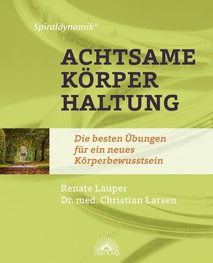 Lauper, Renate / Christian Larsen. Spiraldynamik ® Achtsame Körperhaltung - Die besten Übungen für ein neues Körperbewusstsein. Via Nova, Verlag, 2023.