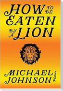 How to Be Eaten by a Lion