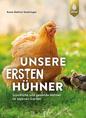Gomringer, Anne-Kathrin. Unsere ersten Hühner - Glückliche & gesunde Hühner im eigenen Garten. Ideal für Einsteiger. Ulmer Eugen Verlag, 2022.