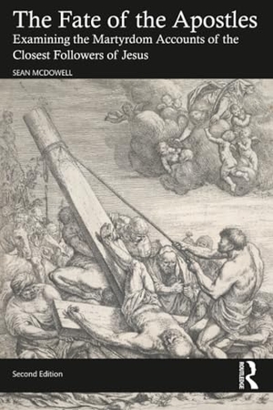 Mcdowell, Sean. The Fate of the Apostles - Examining the Martyrdom Accounts of the Closest Followers of Jesus. Routledge, 2024.
