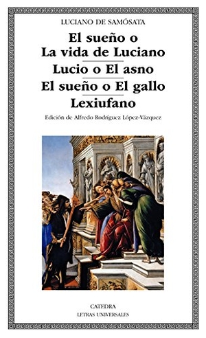 Luciano De Samosata / Alfredo . . . [et al. Rodríguez López-Vázquez. El sueño o La vida de Luciano ; Lucio o El asno ; El sueño o El gallo ; Lexiufano. Ediciones Cátedra, 2018.