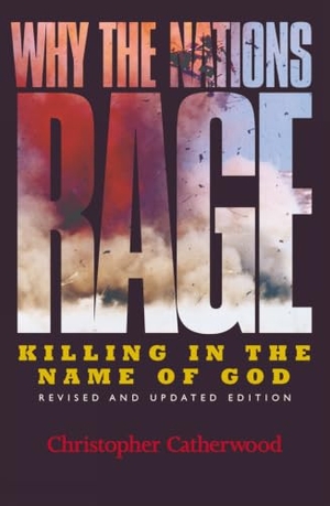 Catherwood, Christopher. Why the Nations Rage - Killing in the Name of God. Globe Pequot Publishing Group Inc, 2002.