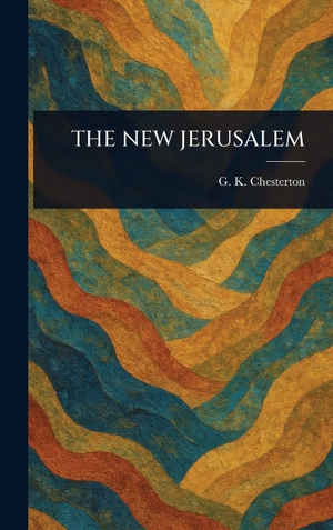 Chesterton, G K. The New Jerusalem. Creative Media Partners, LLC, 2025.