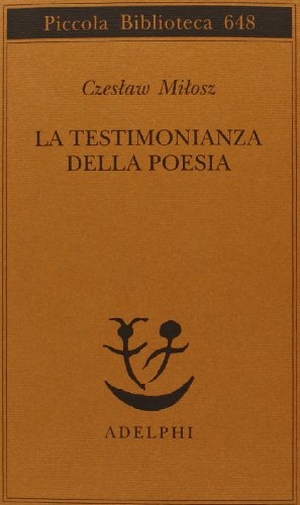 Milosz, Czeslaw. La testimonianza della poesia. , 2013.