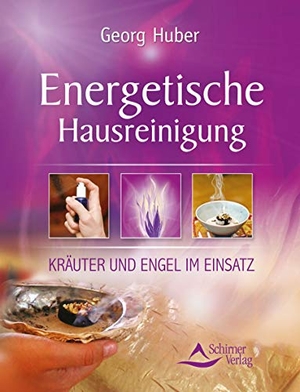 Huber, Georg. Energetische Hausreinigung - Kräuter und Engel im Einsatz. Schirner Verlag, 2020.