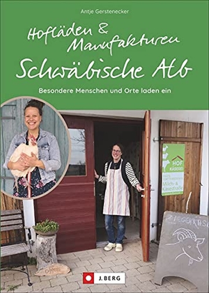 Gerstenecker, Antje. Hofläden und Manufakturen Schwäbische Alb - Besondere Menschen und Orte laden ein. Bruckmann Verlag GmbH, 2021.