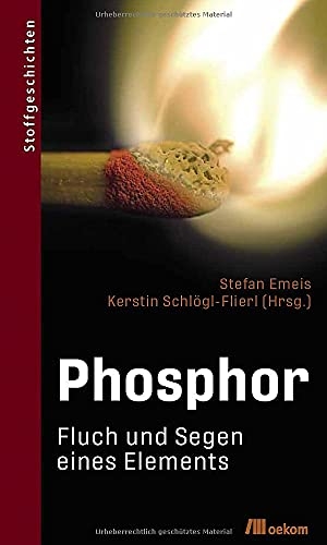 Emeis, Stefan / Kerstin Schlögl-Flierl (Hrsg.). Phosphor - Fluch und Segen eines Elements. Oekom Verlag GmbH, 2021.