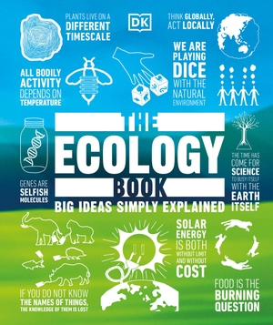 Dk. The Ecology Book - Big Ideas Simply Explained. DK Publishing (Dorling Kindersley), 2019.