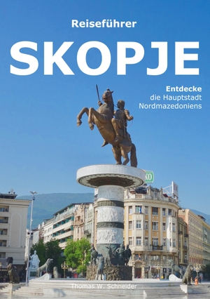 Schneider, Thomas W.. Skopje - Entdecke die Hauptstadt Nordmazedoniens. BoD - Books on Demand, 2023.