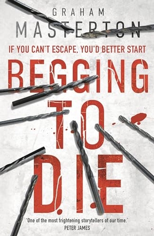 Masterton, Graham. Begging to Die - an absolutely gripping and gritty thriller, part of the unmissable must-read Katie Maguire thriller series. Bloomsbury Publishing PLC, 2019.