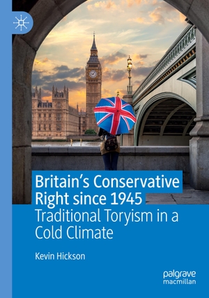 Hickson, Kevin. Britain¿s Conservative Right since 1945 - Traditional Toryism in a Cold Climate. Springer International Publishing, 2020.