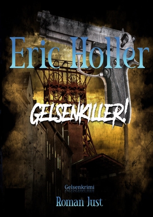 Just, Roman. Eric Holler: Gelsenkiller! - Gelsenkrimi. Gelsenecke, 2023.