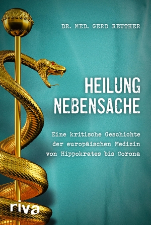 Reuther, Gerd. Heilung Nebensache - Eine kritische Geschichte der europäischen Medizin von Hippokrates bis Corona. riva Verlag, 2021.