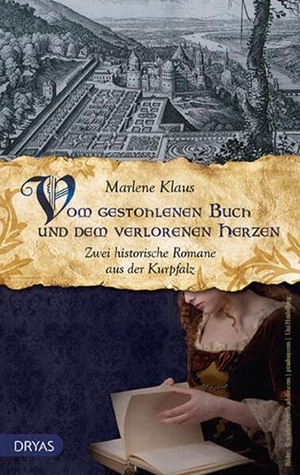 Klaus, Marlene. Vom gestohlenen Buch und dem verlorenen Herzen - Zwei historische Romane aus der Kurpfalz. Dryas Verlag, 2021.