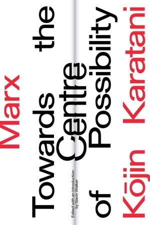 Karatani, Kojin. Marx: Towards the Centre of Possibility. Verso, 2020.