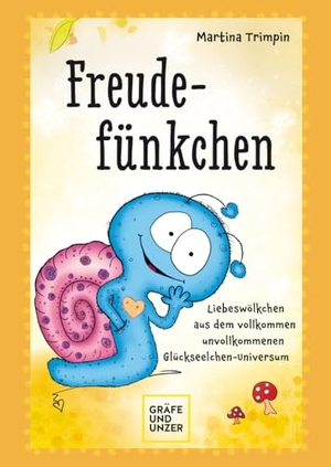 Trimpin, Martina. Freudefünkchen - Liebeswölkchen aus dem vollkommen unvollkommenen Glückseelchen-Universum. Gräfe u. Unzer AutorenV, 2023.