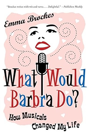 Brockes, Emma. What Would Barbra Do? - How Musicals Changed My Life. HarperCollins, 2008.