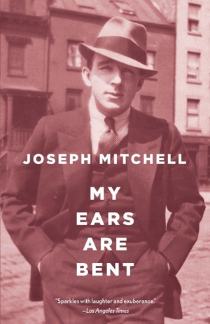 Mitchell, Joseph. My Ears Are Bent. Knopf Doubleday Publishing Group, 2008.