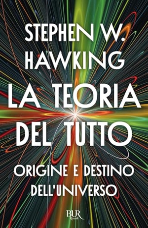 Hawking, Stephen. La teoria del tutto. Origine e destino dell'universo. Rizzoli, 2025.