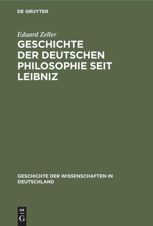 Zeller, Eduard. Geschichte der deutschen Philosophie seit Leibniz. De Gruyter Oldenbourg, 1875.