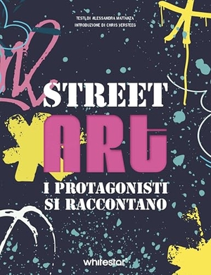 Mattanza, Alessandra. Street art. I protagonisti si raccontano. White Star, 2024.