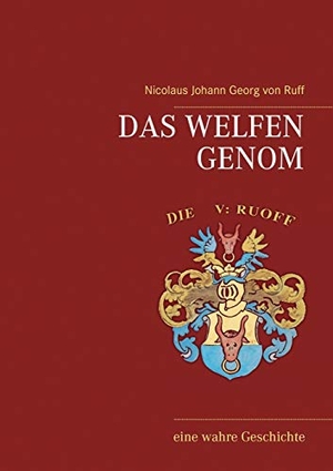 Ruff, Nicolaus Johann Georg von. Das Welfen Genom - eine wahre Geschichte. Books on Demand, 2016.
