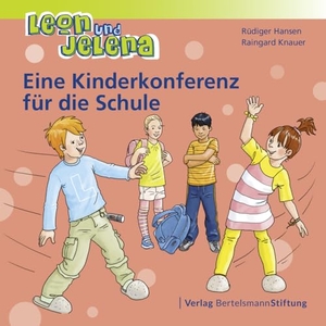 Hansen, Rüdiger / Raingard Knauer. Leon und Jelena - Eine Kinderkonferenz für die Schule. Bertelsmann Stiftung, 2018.