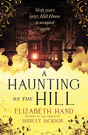 Hand, Elizabeth. A Haunting on the Hill - Return to Shirley Jackson's classic ghost story for Halloween. Little, Brown Book Group, 2023.