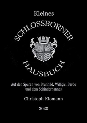 Klomann, Christoph. Kleines Schloßborner Hausbuch - Auf den Spuren von Brunhild, Willigis, Bardo und dem Schinderhannes. Books on Demand, 2020.